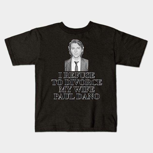 I refuse to divorce Paul Dano Kids T-Shirt by StuckOnYou